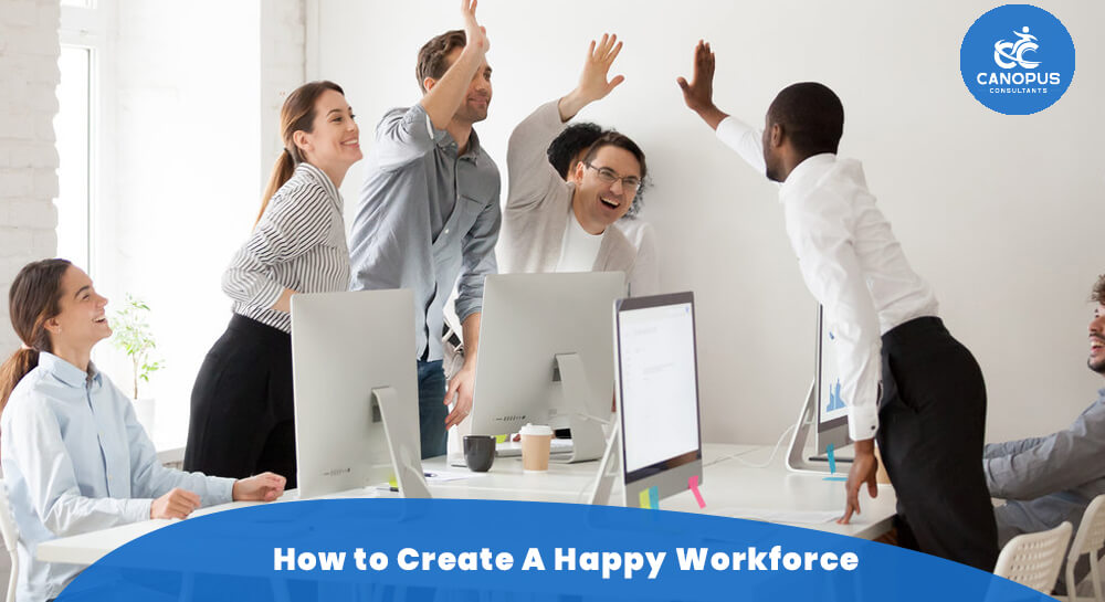 How to Create A Happy Workforce - canopus consultants